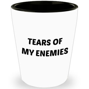 Tears of My Enemies Shot Glasses - Novelty Birthday Christmas Anniversary Gag Gifts Idea