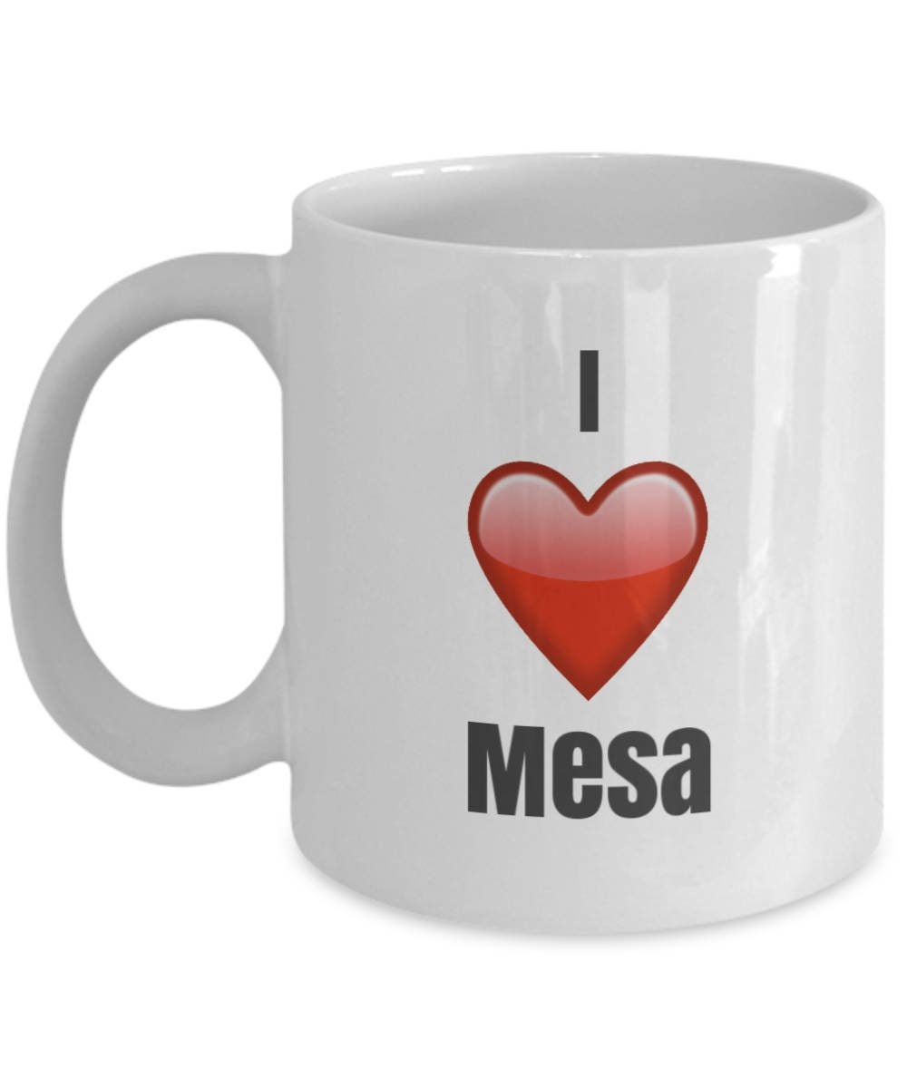 I Love Mesa Mesa Mug Mesa Coffee Mug Mesa Gifts Etsy