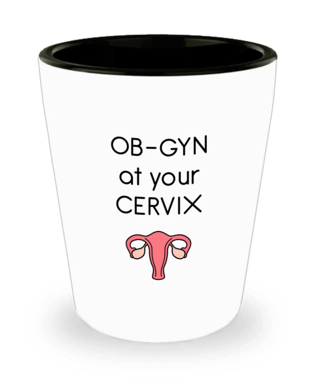 OB-GYN at Your Cervix Shot Glass - Novelty Birthday Christmas ...