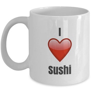 I Love Sushi, Sushi Mug, Sushi Coffee Mug, Sushi Gifts