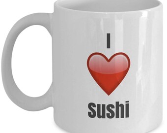 I Love Sushi, Sushi Mug, Sushi Coffee Mug, Sushi Gifts