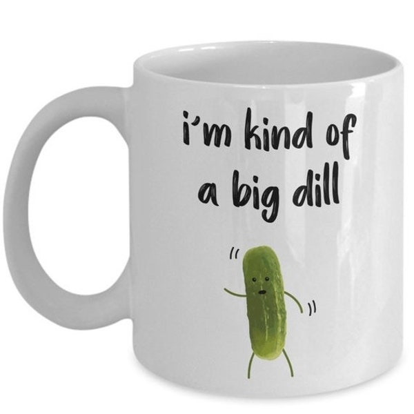 LIMITED SALE Im Kind of A Big Dill Mug - Funny Tea Hot Cocoa Coffee Cup - Novelty Birthday Christmas Gag Gifts Idea
