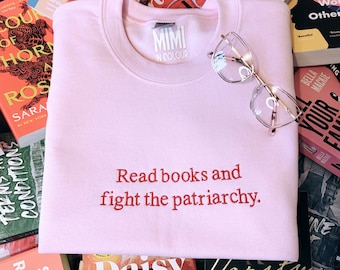 Read Books and Fight Patriarchy embroidered book sweatshirt, feminist bookish Crewneck, gift for book lovers, readers, women, book club