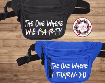 Custom Fanny Packs: Friends inspired | The one where | 30th birthday | Bride | Bachelorette Party | 21st | 40th | Men and Women