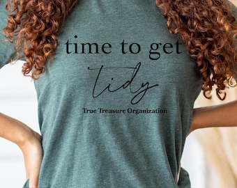 Time to Get Tidy Shirt Organizing Cleaning Tee Home Editing Decluttering Custom Personalized Top for Household Tasks Events and Daily Use