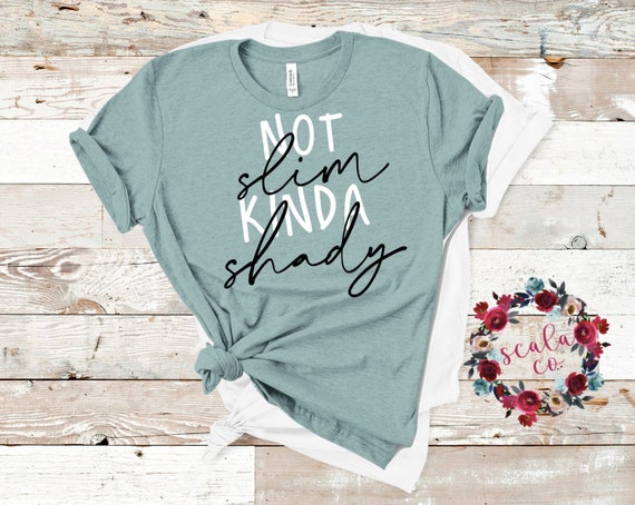 Not Slim Kinda Shady Tee Shirt - Funny Sarcastic Casual Top, Shady  Sweatshirt, Shady Gift - Etsy Canada