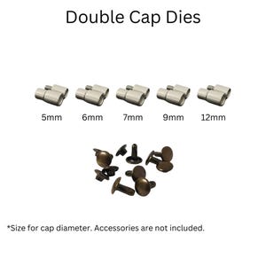 May include: Five double cap dies for setting rivets. The dies are silver and are arranged in a row from smallest to largest. The dies are labeled with their size in millimeters: 5mm, 6mm, 7mm, 9mm, and 12mm.  A pile of bronze rivets is shown below the dies.