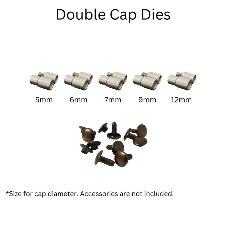May include: Five double cap dies for setting rivets. The dies are silver and are arranged in a row from smallest to largest. The dies are labeled with their size in millimeters: 5mm, 6mm, 7mm, 9mm, and 12mm.  A pile of bronze rivets is shown below the dies.