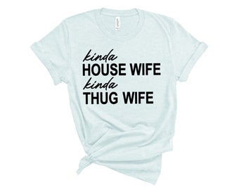 Kinda House Wife Kind Thug Wife Tee