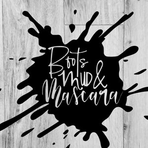 Boots Mud & Mascara, Mud, Boots, Cowgirl, Wheeling, Jeep, Toyota, Buggy, Country Girl, Redneck Girl, svg, png, dxf