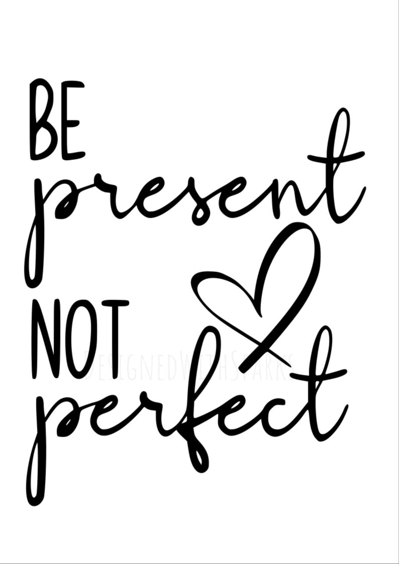 Clip Art Art Collectibles Family Parenting Be Present Not Perfect Love Parents Png Home Svg Couples Be Present Dxf
