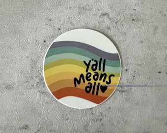 Y’all Means All Sticker / LGBTQIA+ / Pride sticker / Queer love / Equality Quote / Matte Sticker / Joy Sticker / Rainbow sticker