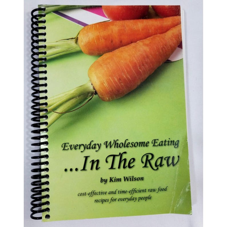 Everyday Wholesome Eating in the Raw by Kim Wilson Spiral Cookbook 2009 ...