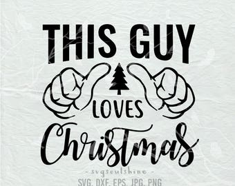 This Guy Loves Christmas SVG File Silhouette Cut File Cricut Clipart Print Cutting Machines Vinyl sticker T shirt design Christmas Svg