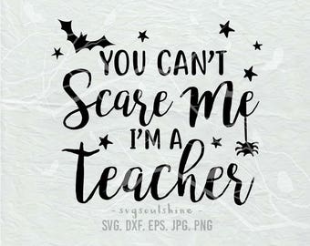 You can't scare me I'm a Teacher SVG File Silhouette Cutting File Cricut Download Print Vinyl sticker T Shirt Design Halloween Svg Teacher