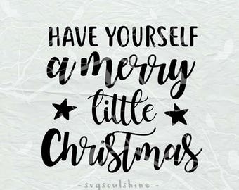 Have yourself a Merry little Christmas SVG File Svg Silhouette Cut File Cricut Clipart Print Template Vinyl sticker shirt design Christmas