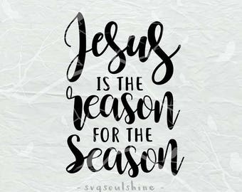 Jesus Is The Reason For The Season SVG, Jesus SVG File Silhouette Cut File Cricut Clipart Print Cutting Machines Vinyl sticker T shirt desig