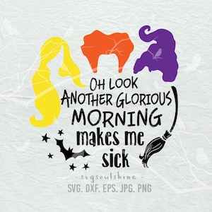 May include: A black and white graphic design with three witches' silhouettes and the text "OH LOOK ANOTHER GLORIOUS MORNING makes me sick" with stars and a bat. The text "svgsoulshine" and "SVG. DXF. EPS. JPG. PNG" are also included.