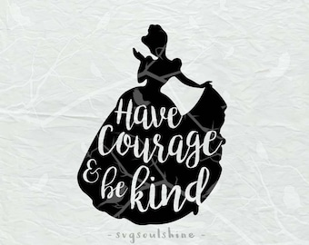 Have Courage and Be Kind SVG File Svg Silhouette Cut File Cricut Clipart Print Vinyl Iron On sticker shirt design Cinderella Svg