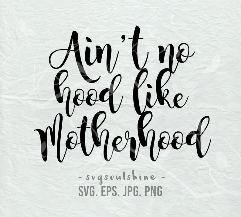 Download Ain't no hood like Motherhood SVG File Silhouette Cut File ...