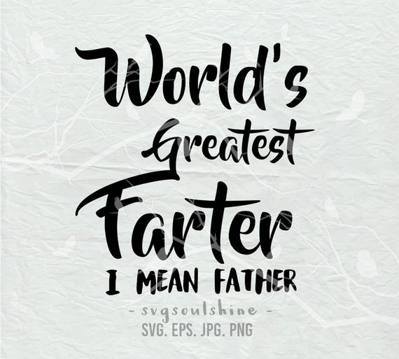 Download World's Greatest Farter I Mean Father SVG Dad File | Etsy