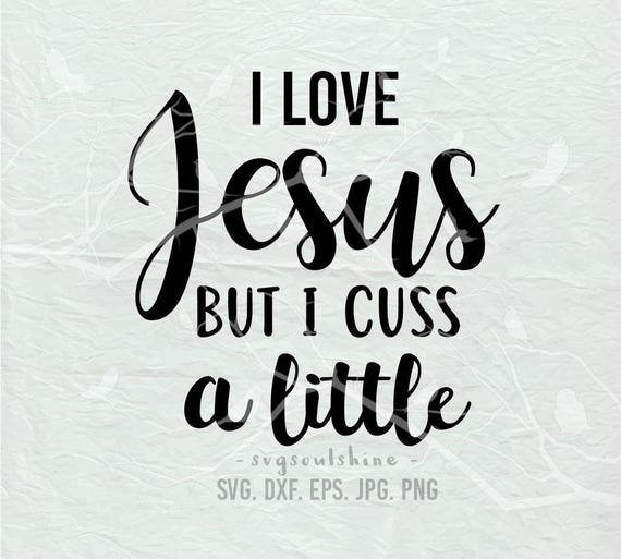 Download I Love Jesus but I Cuss a Little SVG File Silhouette Cut ...