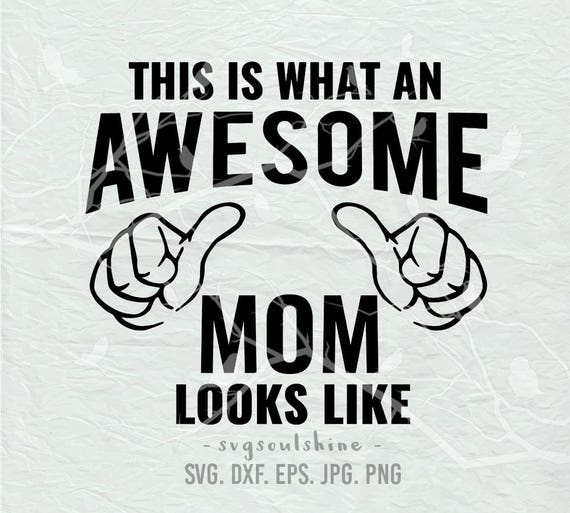 Download Mother S Day Svg This Is What An Awesome Mom Looks Like Etsy