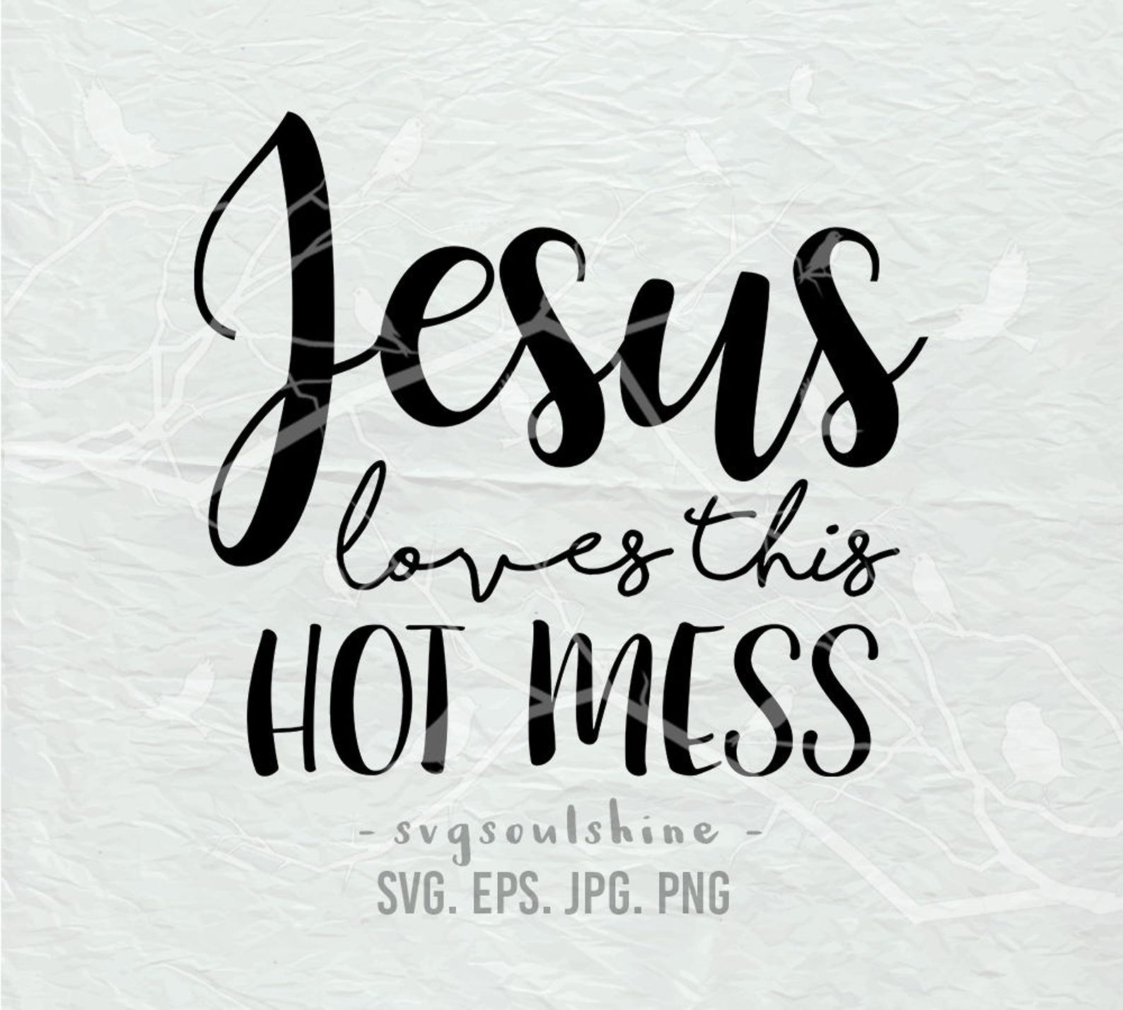 Jesus Loves This Hot Mess SVG File Silhouette Cut File Cricut image 0.