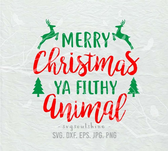 Download Merry Christmas Ya Filthy Animal SVG SVG File Silhouette ...