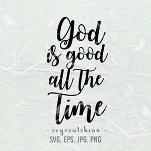 God is good all the time SVG File Silhouette Cut File Cricut Clipart Print Vinyl wall decor sticker shirt design Christian SVG
