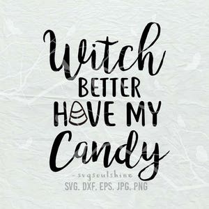 May include: A digital design with black text on a white background. The text reads "Witch BETTER HAVE MY Candy." The word "Witch" is in a cursive font. The design is likely for Halloween, with a candy graphic.