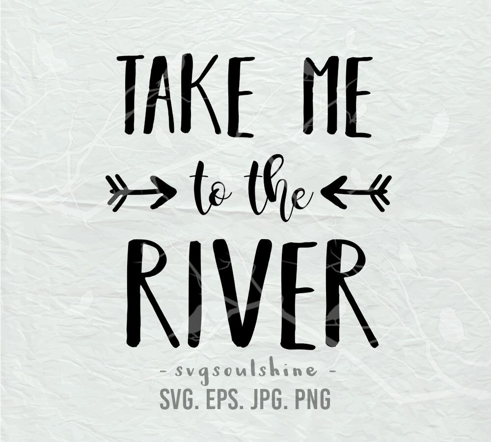 Download Take Me to the River SVG File River Life Svg Summer ...