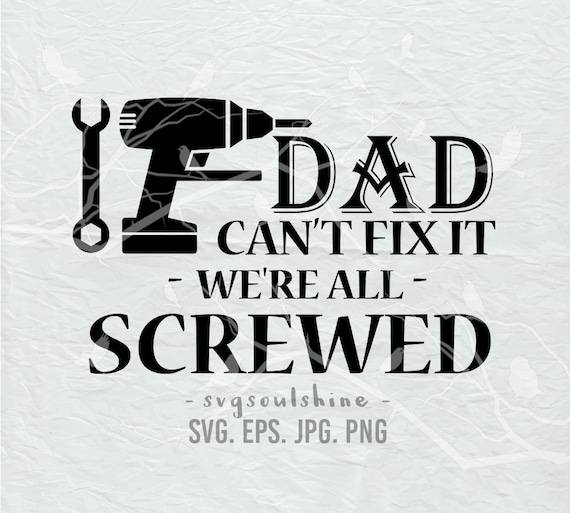 Download If Dad Can't Fix it We're All Screwed SVG File Daddy ...