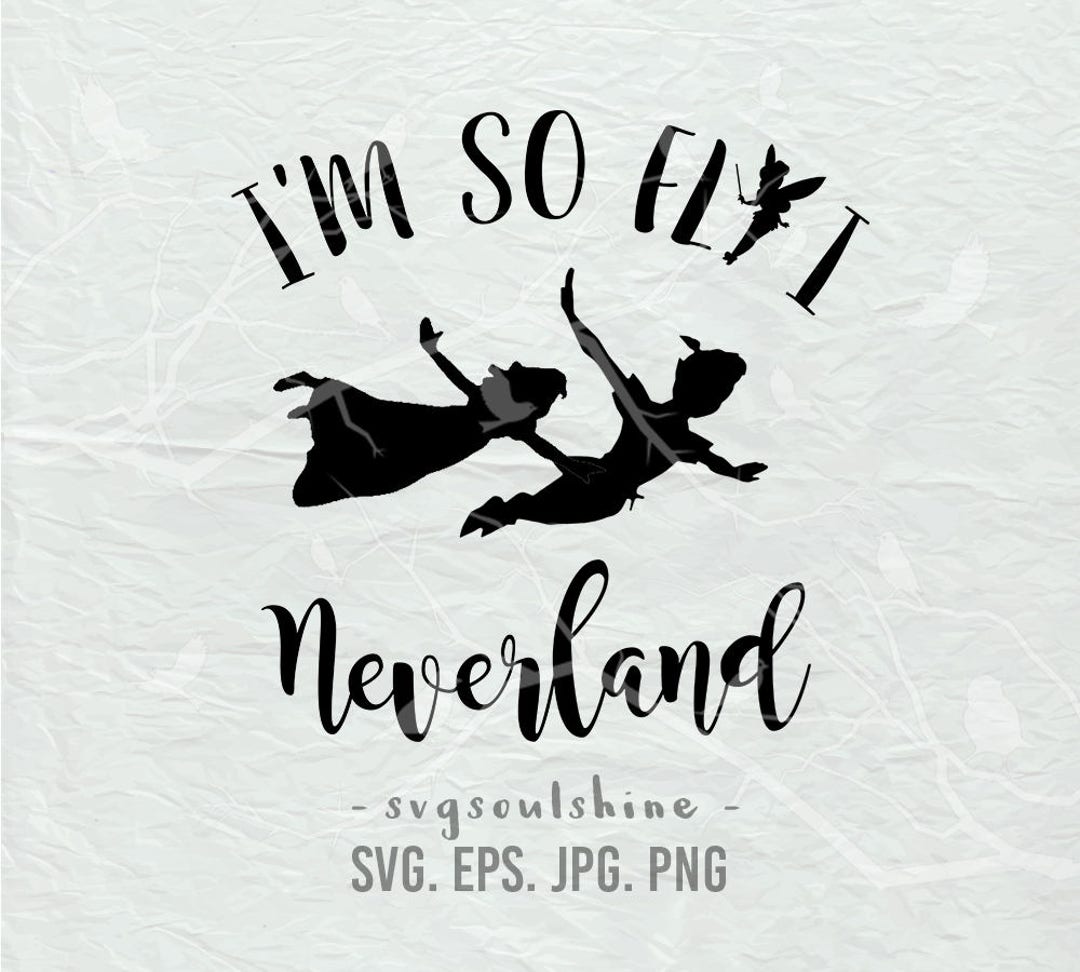 I'm so Fly I Neverland SVG File Peter Pan Tinkerbell Silhouette Cut ...