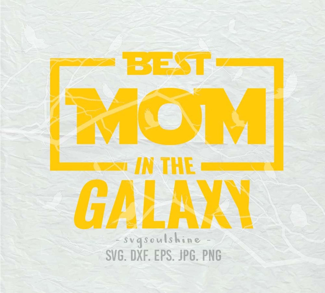 Best Mom in the Galaxy SVG File Silhouette Cut Cricut Clipart Print