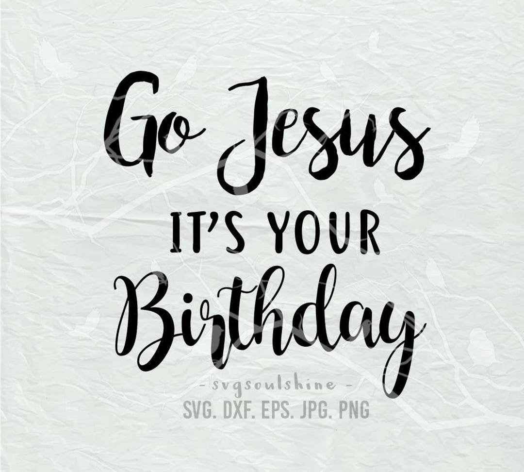 Go Jesus It&rsquo;s Your Birthday SVG Christmas SVG File - Etsy