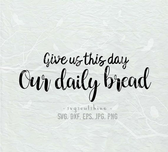 Download Free Give Us This Day Our Daily Bread Svg File Silhouette Cut File Etsy SVG Cut Files