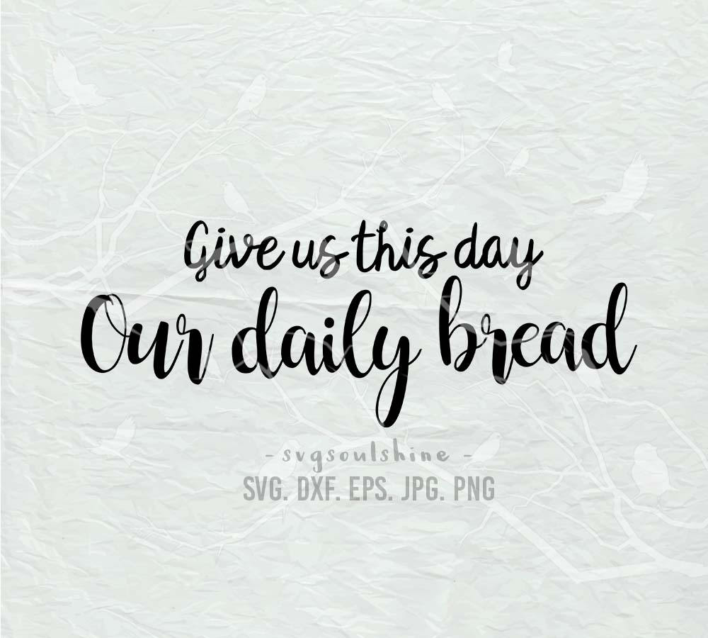 Download Give Us This Day Our Daily Bread SVG File Silhouette Cut ...