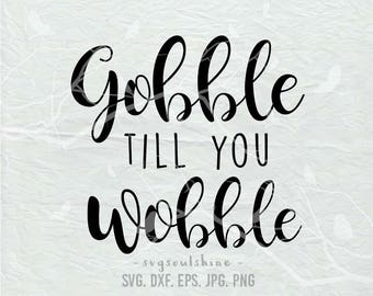 Gobble till you wobble SVG File Silhouette Cutting Machines Cricut Clipart vinyl iron on Print Design Vinyl Wall Decor Sticker Thanksgiving