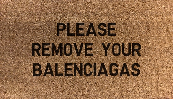 please remove your balenciagas mat