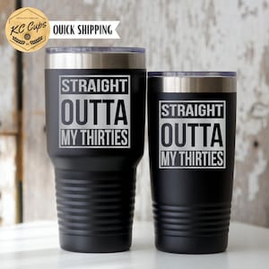 Straight Outta My Thirties, 40th Birthday Gift for Him, 20 oz or 30 oz Tumbler, Laser Engraved Tumbler, 40th Birthday Gift for Her