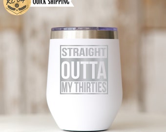 40th Birthday Gift, Straight Outta My Thirties Custom Wine Tumbler, 12 oz Wine Tumbler with Straw, Laser Engraved Tumbler, 40s Wine Cup