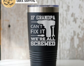 If Grandpa Can't Fix It Tumbler, 20 or 30 oz Engraved Tumbler, Dad Tumbler, Fathers Day Gift, Fathers Day Tumbler, Father Tumbler,