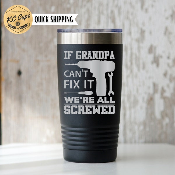 If Grandpa Can't Fix It Tumbler, 20 or 30 oz Engraved Tumbler, Dad Tumbler, Fathers Day Gift, Fathers Day Tumbler, Father Tumbler,