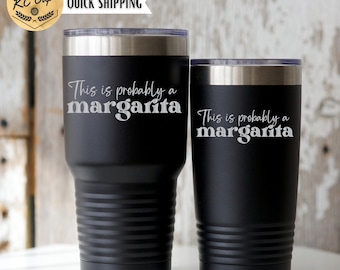 This Is Probably a Margarita Tumbler, 20 or 30 oz Tumbler, Margarita Glasses, Laser Engraved Custom Margarita Cup, Margarita Gifts