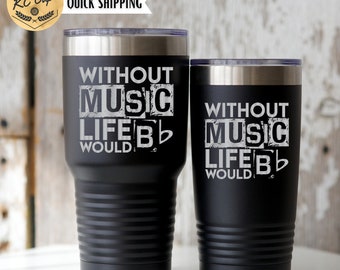 Without Music Life Would B Flat, Music Teacher Gift, Laser Engraved 20 or 30 oz Tumbler, Band Teacher Gift, Choir Gift For Teacher
