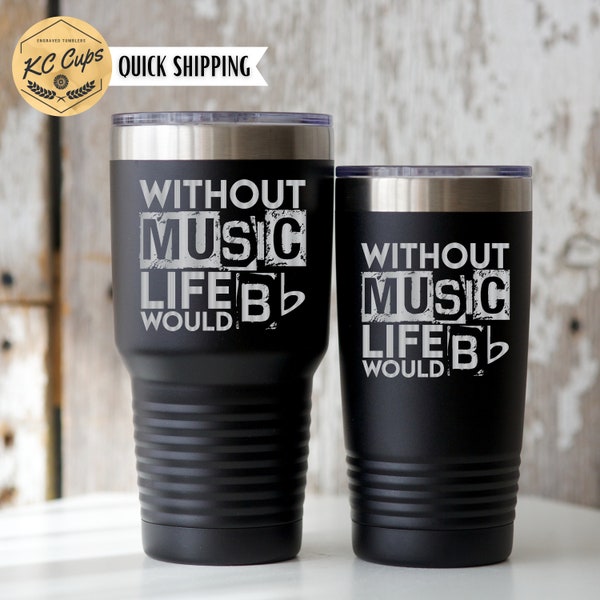 Without Music Life Would B Flat, Music Teacher Gift, Laser Engraved 20 or 30 oz Tumbler, Band Teacher Gift, Choir Gift For Teacher