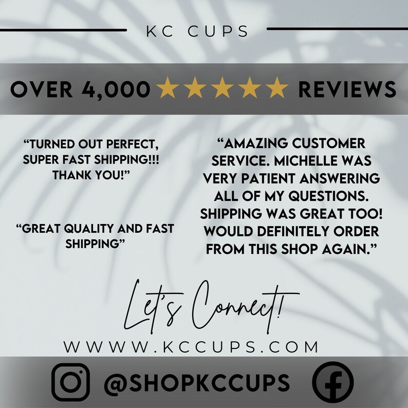 May include: A graphic with a white background and a shadow of a leafy plant. The text "OVER 4,000" is in black with five gold stars. The text "KC CUPS" is in black. The text "REVIEWS" is in black. There are two customer reviews in black text. The text "Let's Connect!" is in black with a decorative font. The text "WWW.KCCUPS.COM" is in black. The text "@SHOPKCCUPS" is in black with a white Instagram icon. The text "f" is in white with a blue Facebook icon.