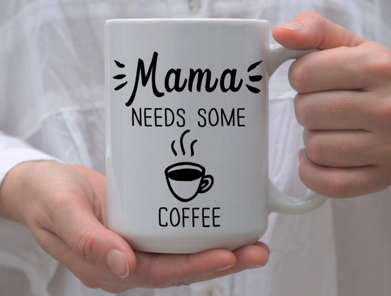 mama needs some coffee mug