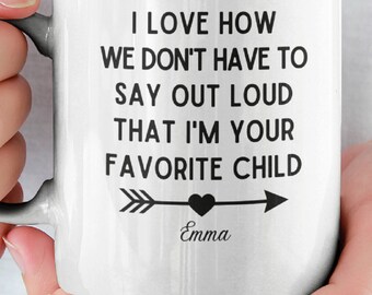 I Love How We Don't Have to Say I'm Your Favorite Child Mug, Dad Coffee Mug, Mom Mug, Mom Coffee Cup, Gag Gift